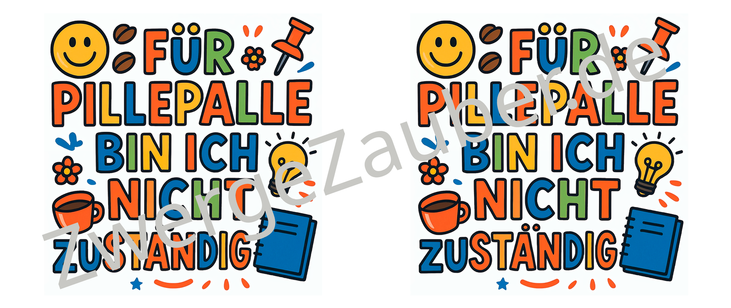 Für Pillepalle bin ich nicht zuständig! – Humorvolle lustige Tasse für Arbeitskollegen