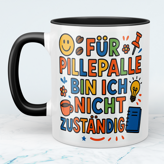 Für Pillepalle bin ich nicht zuständig! – Humorvolle lustige Tasse für Arbeitskollegen