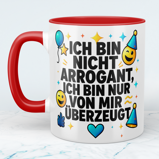 Lustige Bürotasse für Kollegen: Ich bin nicht arrogant, ich bin nur von mir überzeugt!