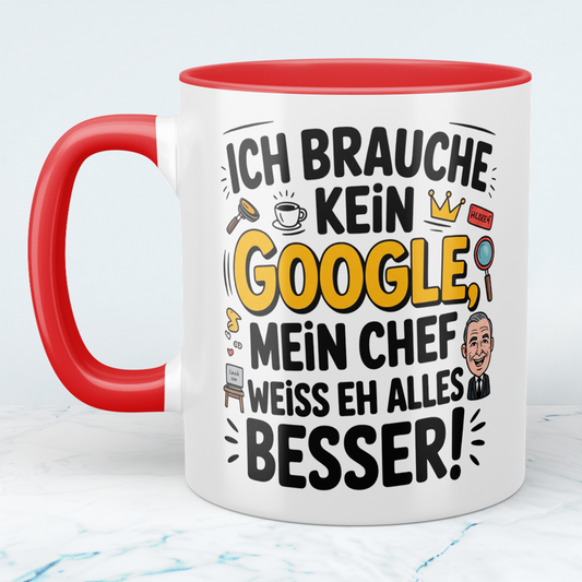 Ich brauche kein Google! Mein Chef weiß eh alles besser! Lustige Tasse als Büro-Geschenk für Humorvolle