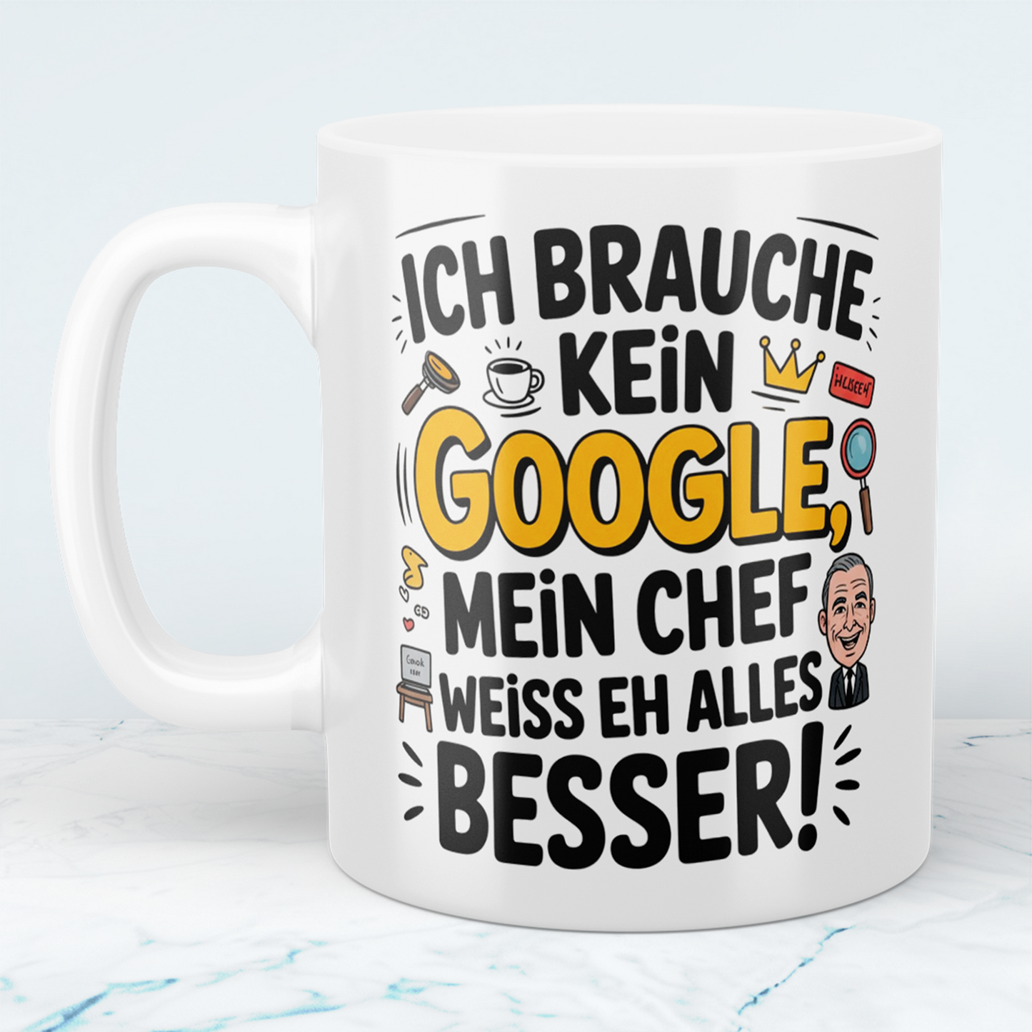 Ich brauche kein Google! Mein Chef weiß eh alles besser! Lustige Tasse als Büro-Geschenk für Humorvolle