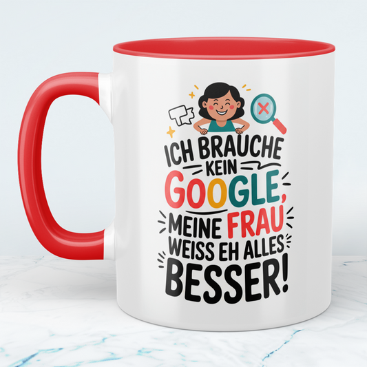Tasse für Humorvolle: ‘Ich brauche kein Google! Meine Frau weiß eh alles besser!’ - Ideal als Geschenk