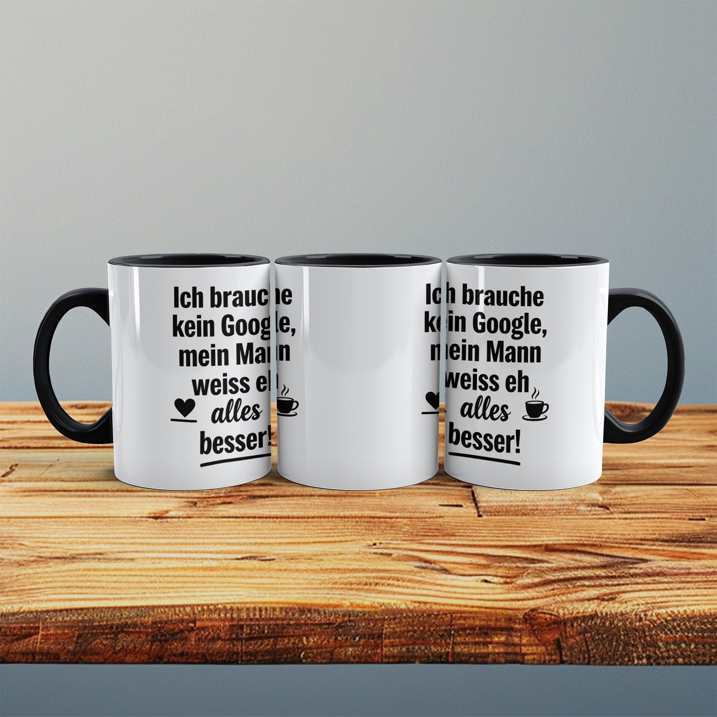 Witzige Tasse mit Spruch: Ich brauche kein Google! Mein Mann weiß eh alles besser! Ideal als Geschenk