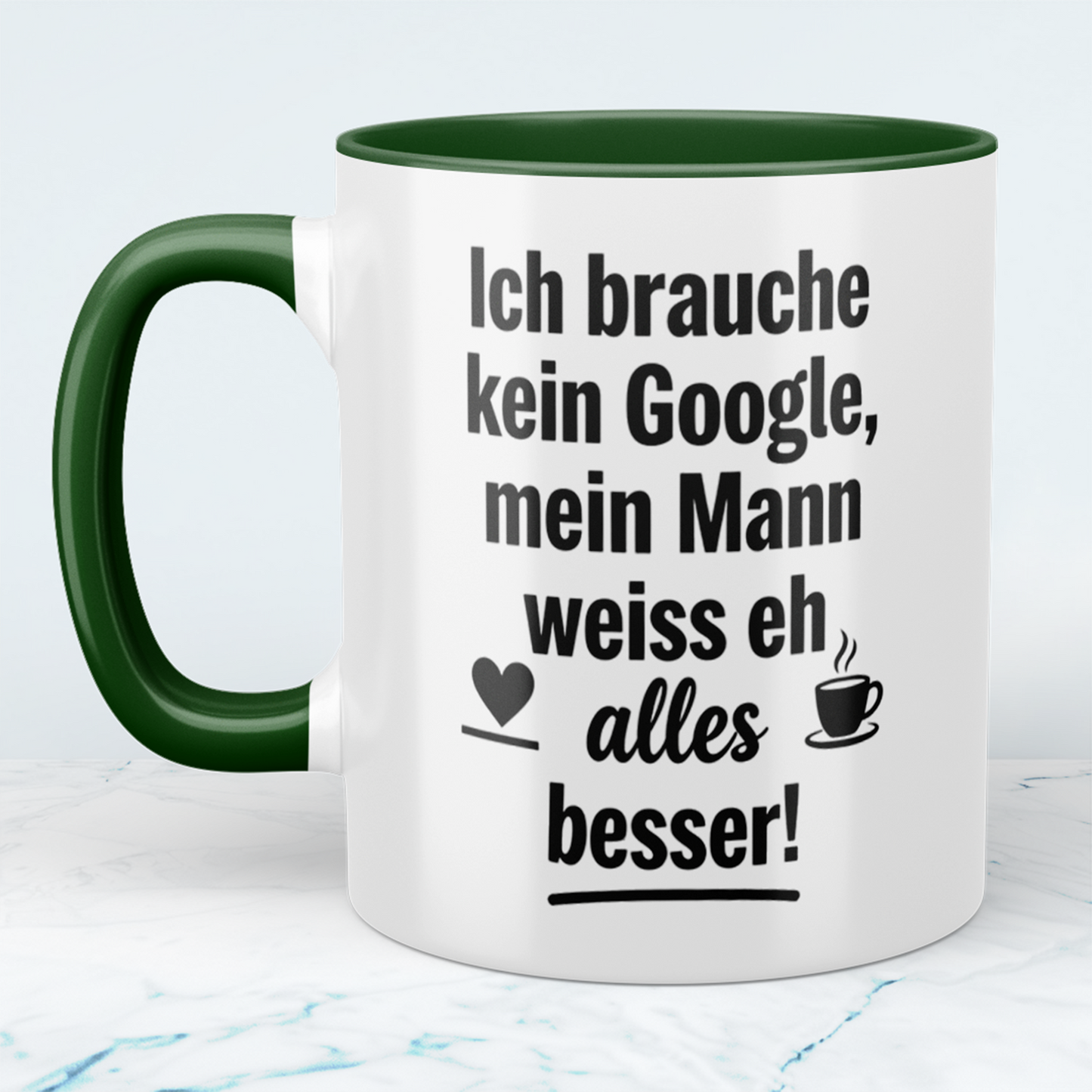 Witzige Tasse mit Spruch: Ich brauche kein Google! Mein Mann weiß eh alles besser! Ideal als Geschenk
