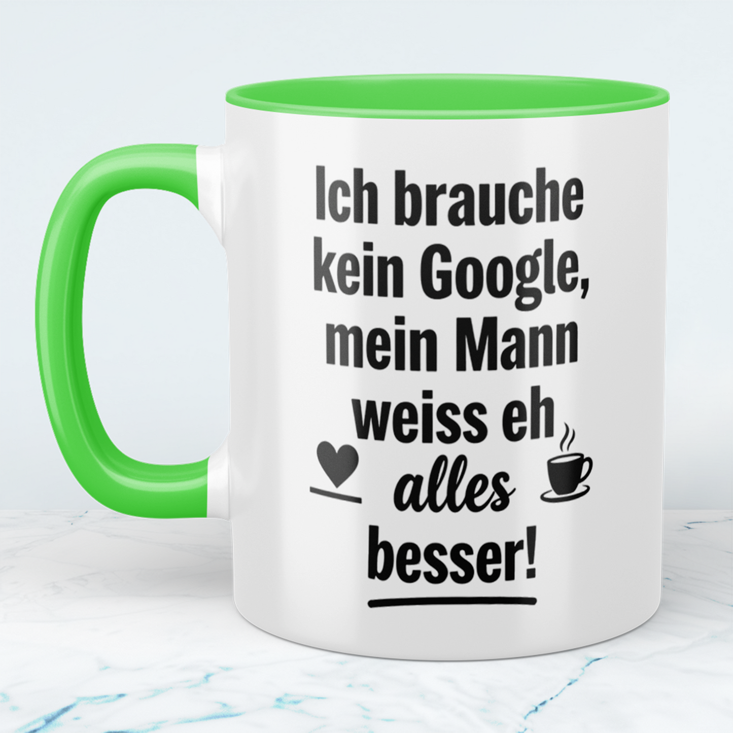 Witzige Tasse mit Spruch: Ich brauche kein Google! Mein Mann weiß eh alles besser! Ideal als Geschenk