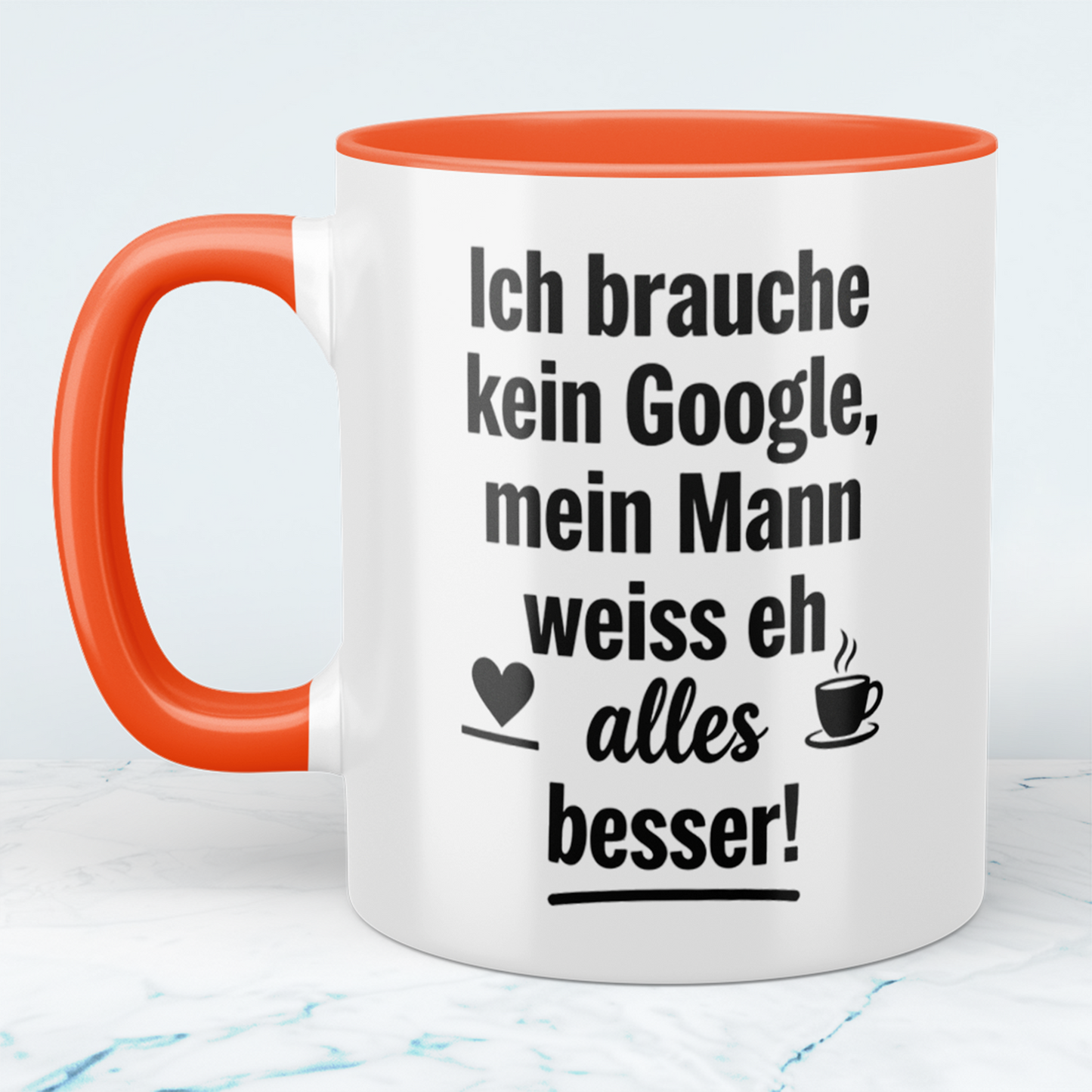 Witzige Tasse mit Spruch: Ich brauche kein Google! Mein Mann weiß eh alles besser! Ideal als Geschenk