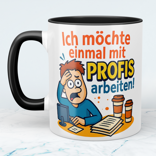Lustige Tasse für den Büroalltag: Ich möchte einmal mit Profis arbeiten!