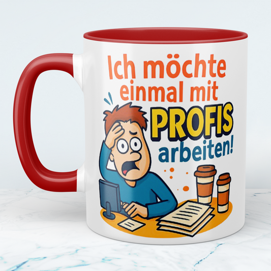 Lustige Tasse für den Büroalltag: Ich möchte einmal mit Profis arbeiten!