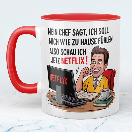 Lustige Bürotasse mit Spruch: Mein Chef sagt, ich soll mich wie zu Hause fühlen – also schau ich jetzt Netflix!