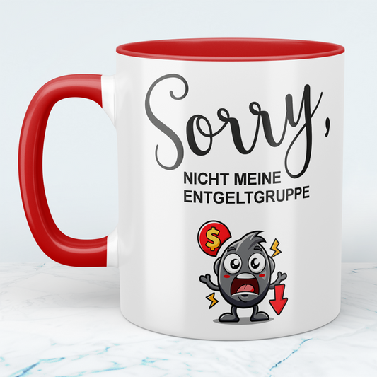 Lustige Bedruckte Tasse mit Spruch: SORRY, nicht meine ENTGELTGRUPPE – Perfekt für Humor im Alltag!