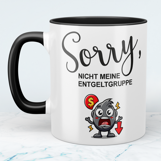 Lustige Bedruckte Tasse mit Spruch: SORRY, nicht meine ENTGELTGRUPPE – Perfekt für Humor im Alltag!