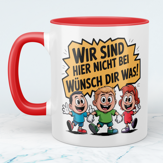 Fun Tasse „Wir sind hier nicht bei Wünsch dir was!“ – Geschenk für Kollegen & Familie