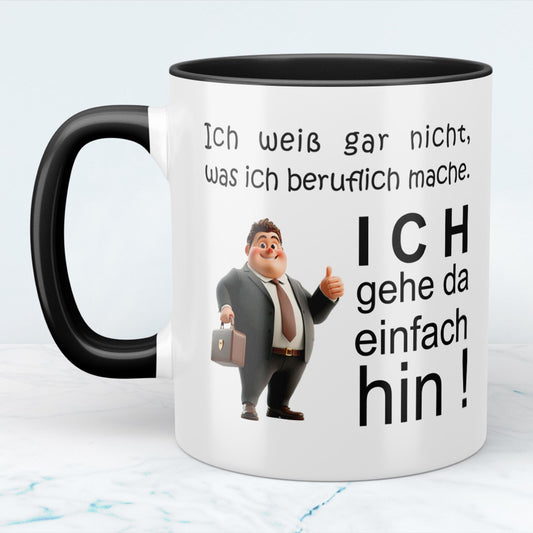 Humorvolle Tasse: Ich weiß gar nicht, was ich beruflich mache, ich gehe da einfach hin  Perfektes Geschenk für das Büro