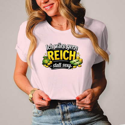 Damen T-Shirt „Ich wäre gerne reich statt sexy“ – Lustiges Spruchshirt mit Humor