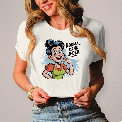 Damen T-Shirt „Normal kann jeder“ – Lustiges Sprüche & Statement Shirt