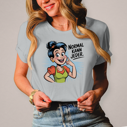 Damen T-Shirt „Normal kann jeder“ – Lustiges Sprüche & Statement Shirt