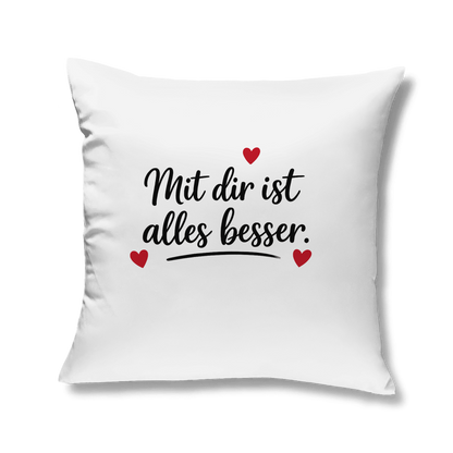 Kissen „Mit dir ist alles besser“ für Sofa & Schlafzimmer