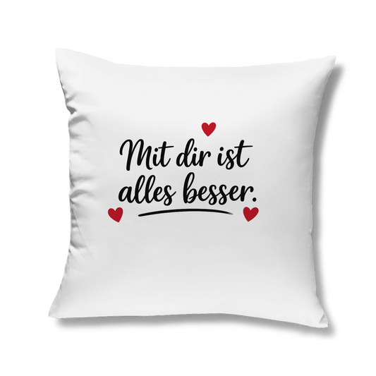 Kissen „Mit dir ist alles besser“ für Sofa & Schlafzimmer