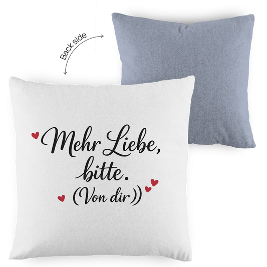 Kopfkissen zweifarbig „Mehr Liebe bitte. (Von dir)“ – Romantisches Geschenk