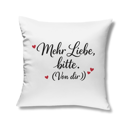 Kopfkissen „Mehr Liebe bitte (von dir)“ – kuschelig & weich