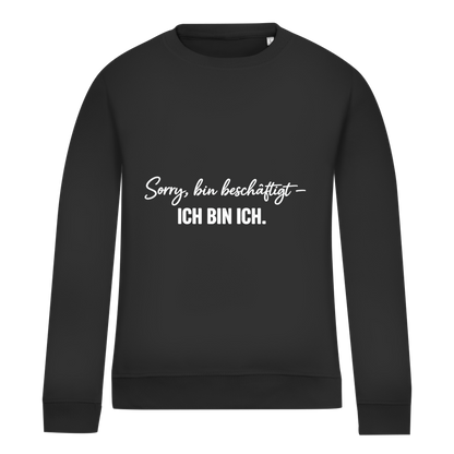 Damen Sweatshirt „Sorry, bin beschäftigt – Ich bin ich“ – Statement Sweatshirt für selbstbewusste Frauen