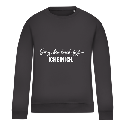 Damen Sweatshirt „Sorry, bin beschäftigt – Ich bin ich“ – Statement Sweatshirt für selbstbewusste Frauen