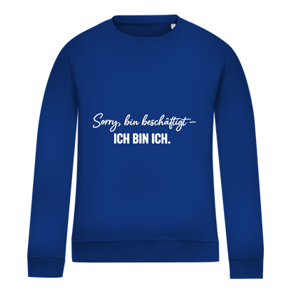 Damen Sweatshirt „Sorry, bin beschäftigt – Ich bin ich“ – Statement Sweatshirt für selbstbewusste Frauen