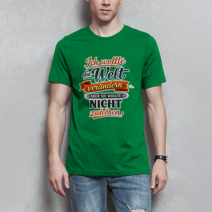 Herren T-Shirt „Ich wollte die Welt verändern – aber sie wollte nicht zuhören“ | Lustiges Spruchshirt & Statement Shirt