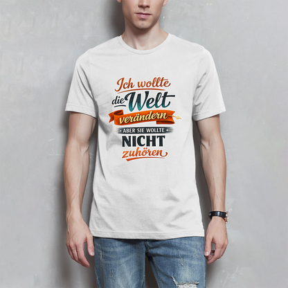 Herren T-Shirt „Ich wollte die Welt verändern – aber sie wollte nicht zuhören“ | Lustiges Spruchshirt & Statement Shirt