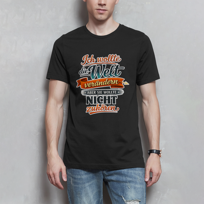 Herren T-Shirt „Ich wollte die Welt verändern – aber sie wollte nicht zuhören“ | Lustiges Spruchshirt & Statement Shirt