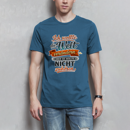 Herren T-Shirt „Ich wollte die Welt verändern – aber sie wollte nicht zuhören“ | Lustiges Spruchshirt & Statement Shirt