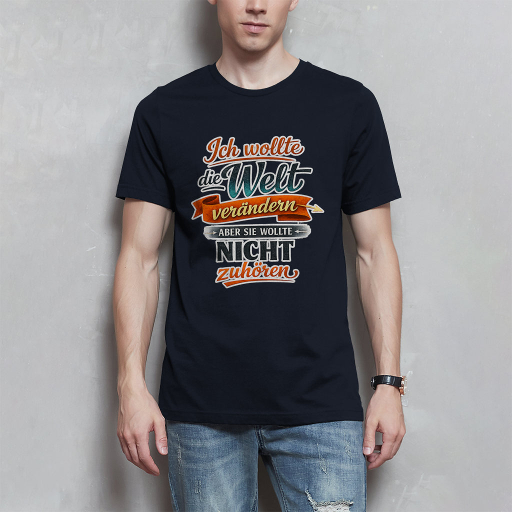 Herren T-Shirt „Ich wollte die Welt verändern – aber sie wollte nicht zuhören“ | Lustiges Spruchshirt & Statement Shirt