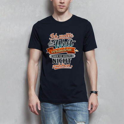 Herren T-Shirt „Ich wollte die Welt verändern – aber sie wollte nicht zuhören“ | Lustiges Spruchshirt & Statement Shirt