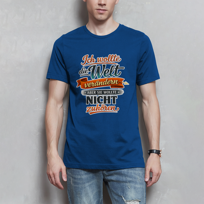 Herren T-Shirt „Ich wollte die Welt verändern – aber sie wollte nicht zuhören“ | Lustiges Spruchshirt & Statement Shirt