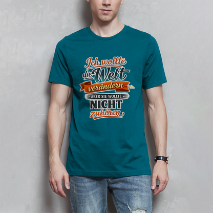 Herren T-Shirt „Ich wollte die Welt verändern – aber sie wollte nicht zuhören“ | Lustiges Spruchshirt & Statement Shirt