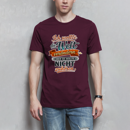 Herren T-Shirt „Ich wollte die Welt verändern – aber sie wollte nicht zuhören“ | Lustiges Spruchshirt & Statement Shirt
