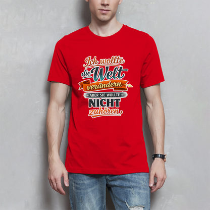 Herren T-Shirt „Ich wollte die Welt verändern – aber sie wollte nicht zuhören“ | Lustiges Spruchshirt & Statement Shirt