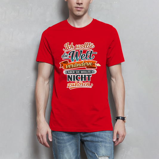 Herren T-Shirt „Ich wollte die Welt verändern – aber sie wollte nicht zuhören“ | Lustiges Spruchshirt & Statement Shirt