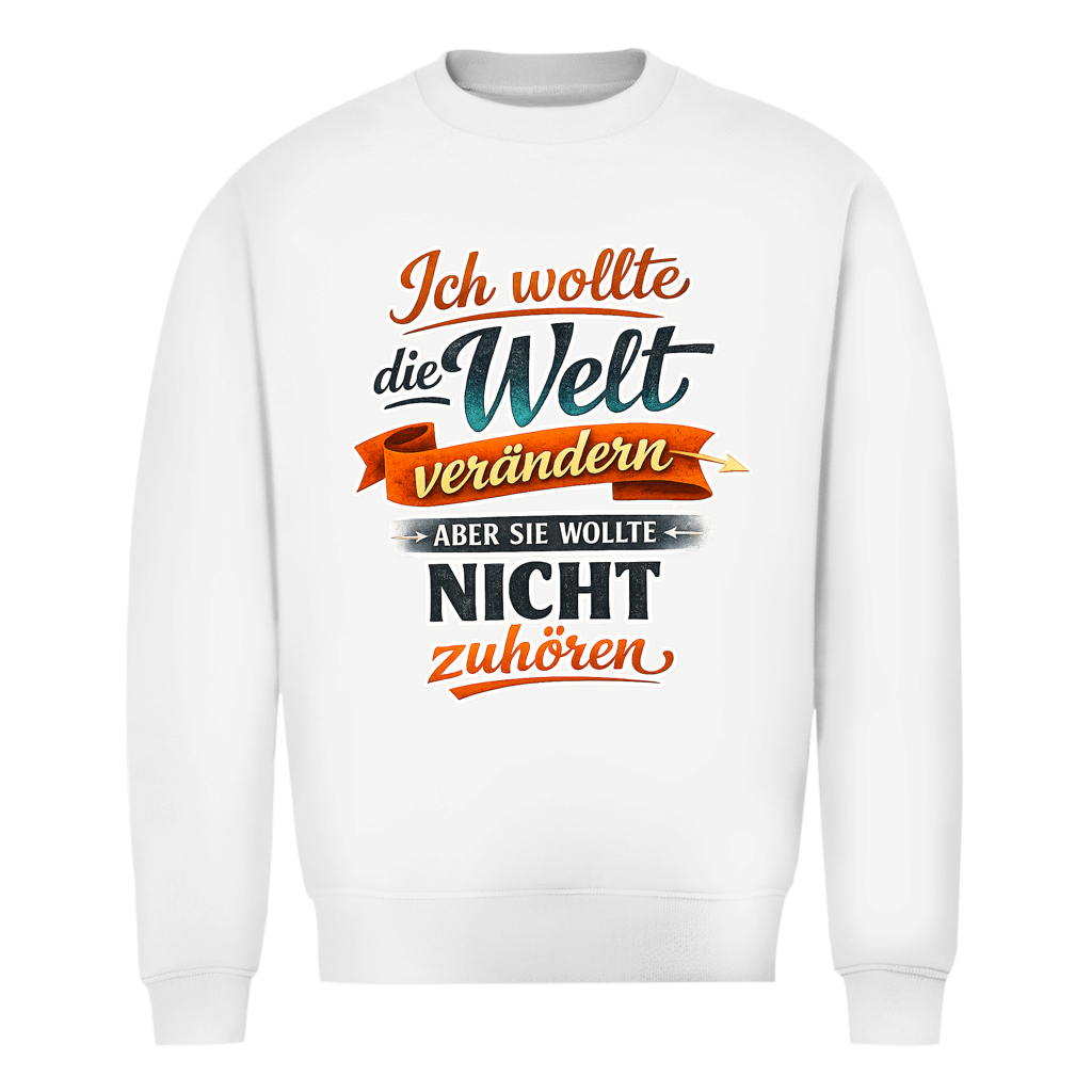 Herren Sweatshirt „Ich wollte die Welt verändern – aber sie wollte nicht zuhören“ | Lustiger Spruchpullover & Statement Sweater