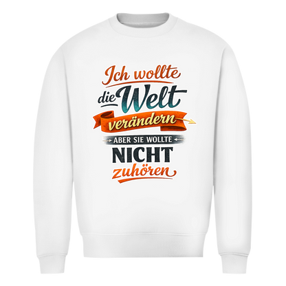 Herren Sweatshirt „Ich wollte die Welt verändern – aber sie wollte nicht zuhören“ | Lustiger Spruchpullover & Statement Sweater