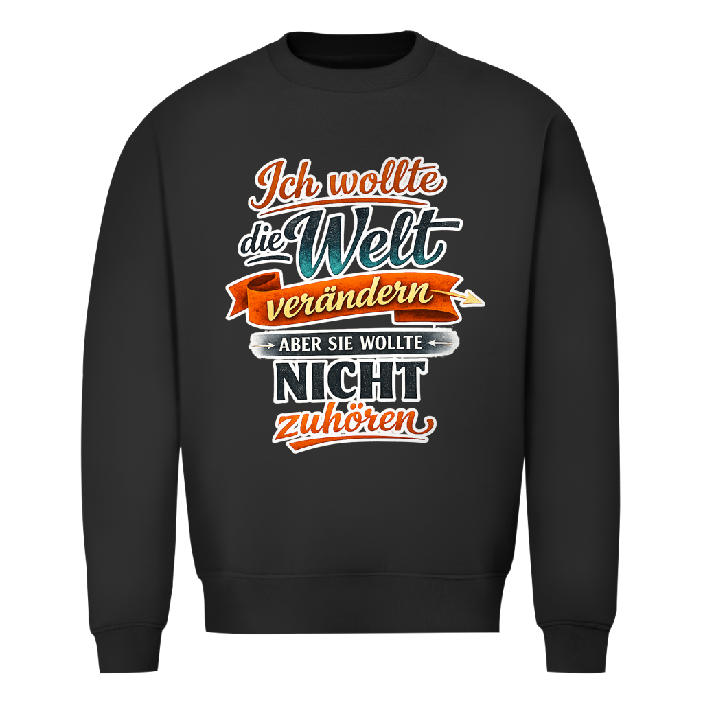 Herren Sweatshirt „Ich wollte die Welt verändern – aber sie wollte nicht zuhören“ | Lustiger Spruchpullover & Statement Sweater