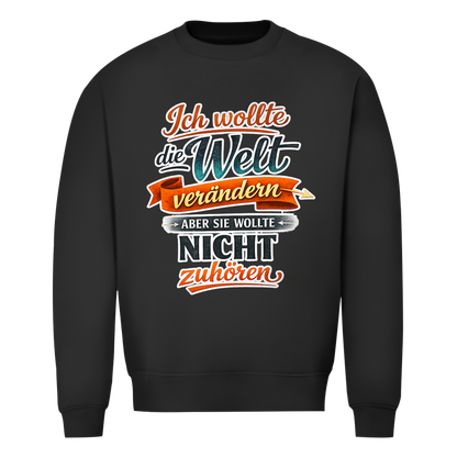Herren Sweatshirt „Ich wollte die Welt verändern – aber sie wollte nicht zuhören“ | Lustiger Spruchpullover & Statement Sweater