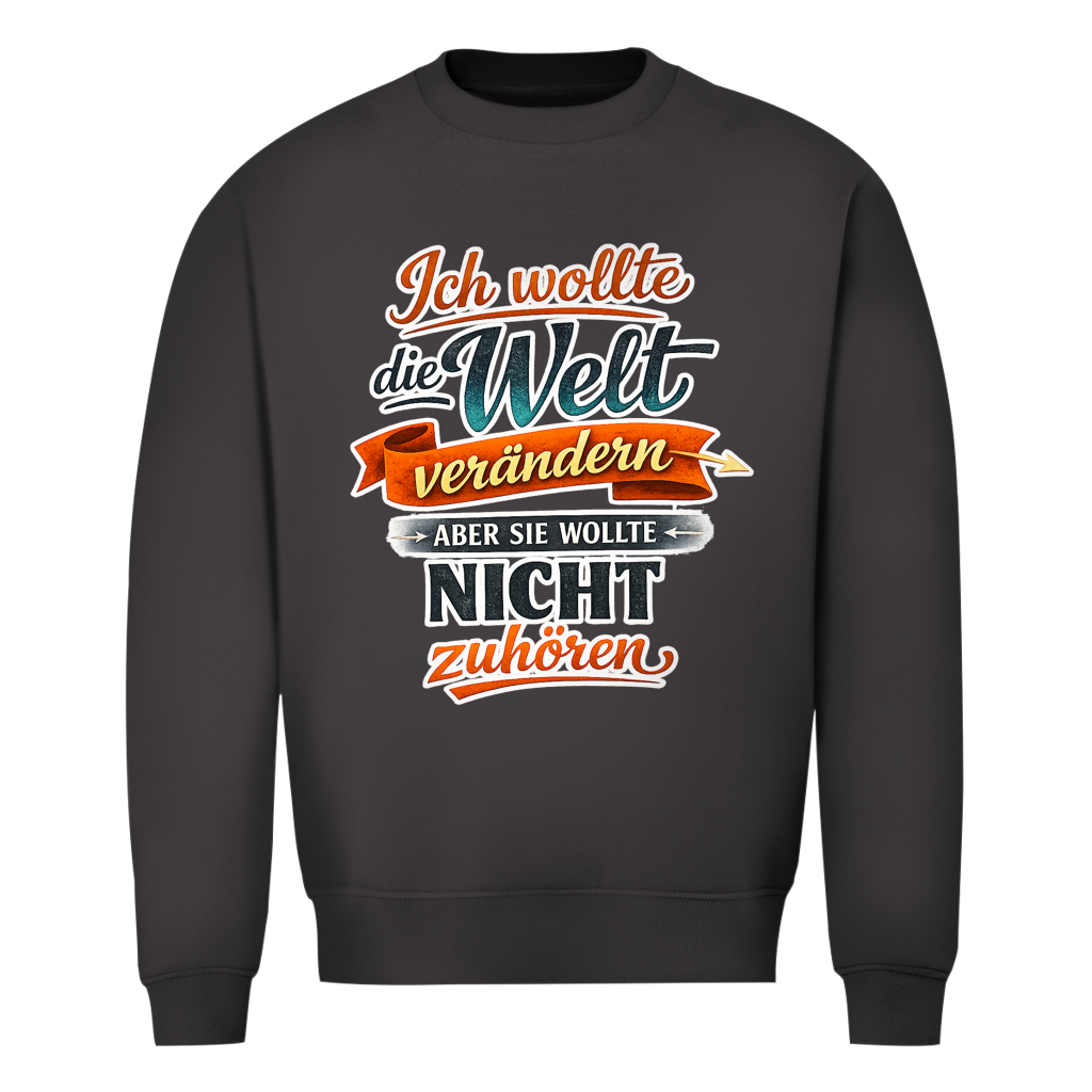 Herren Sweatshirt „Ich wollte die Welt verändern – aber sie wollte nicht zuhören“ | Lustiger Spruchpullover & Statement Sweater