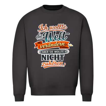 Herren Sweatshirt „Ich wollte die Welt verändern – aber sie wollte nicht zuhören“ | Lustiger Spruchpullover & Statement Sweater