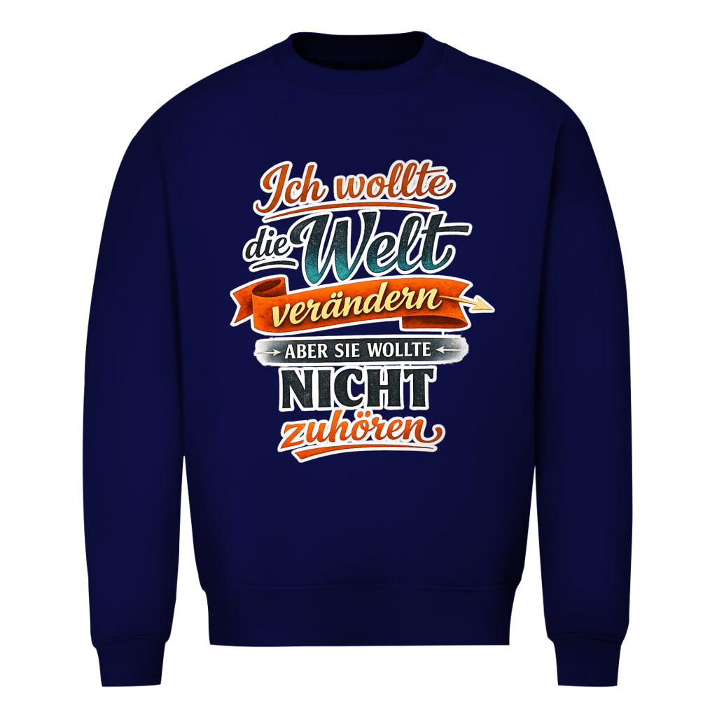 Herren Sweatshirt „Ich wollte die Welt verändern – aber sie wollte nicht zuhören“ | Lustiger Spruchpullover & Statement Sweater