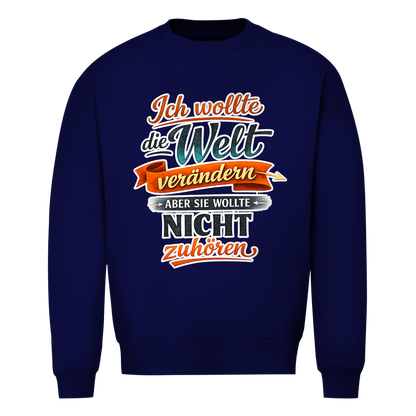 Herren Sweatshirt „Ich wollte die Welt verändern – aber sie wollte nicht zuhören“ | Lustiger Spruchpullover & Statement Sweater