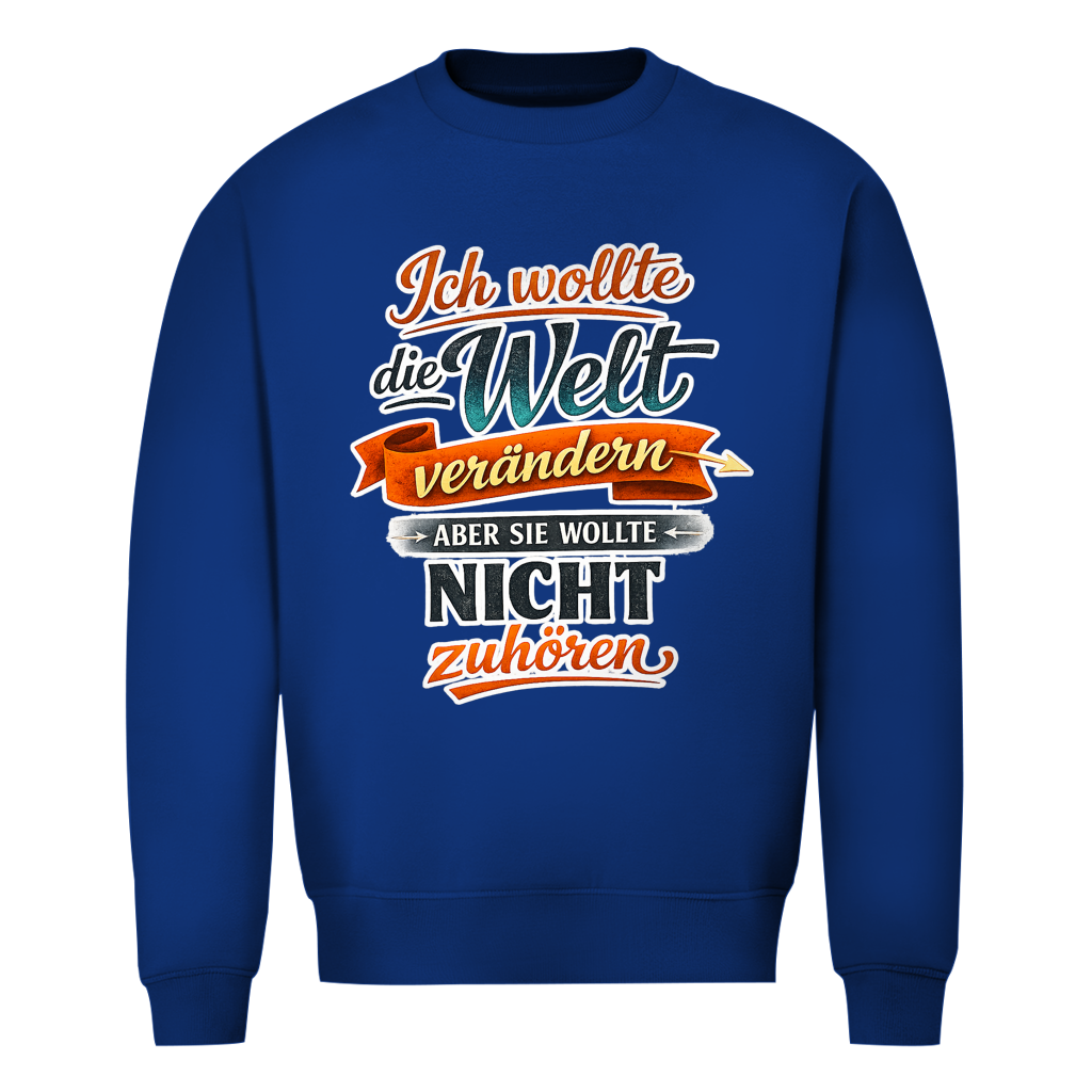 Herren Sweatshirt „Ich wollte die Welt verändern – aber sie wollte nicht zuhören“ | Lustiger Spruchpullover & Statement Sweater