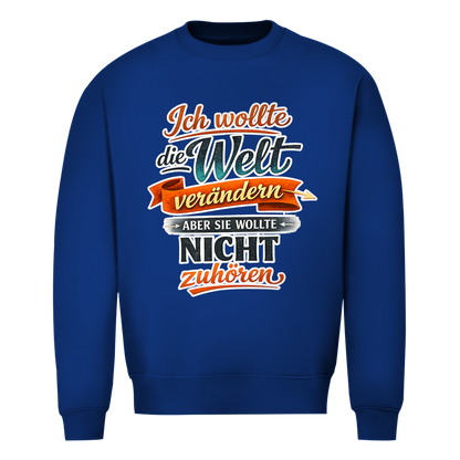 Herren Sweatshirt „Ich wollte die Welt verändern – aber sie wollte nicht zuhören“ | Lustiger Spruchpullover & Statement Sweater