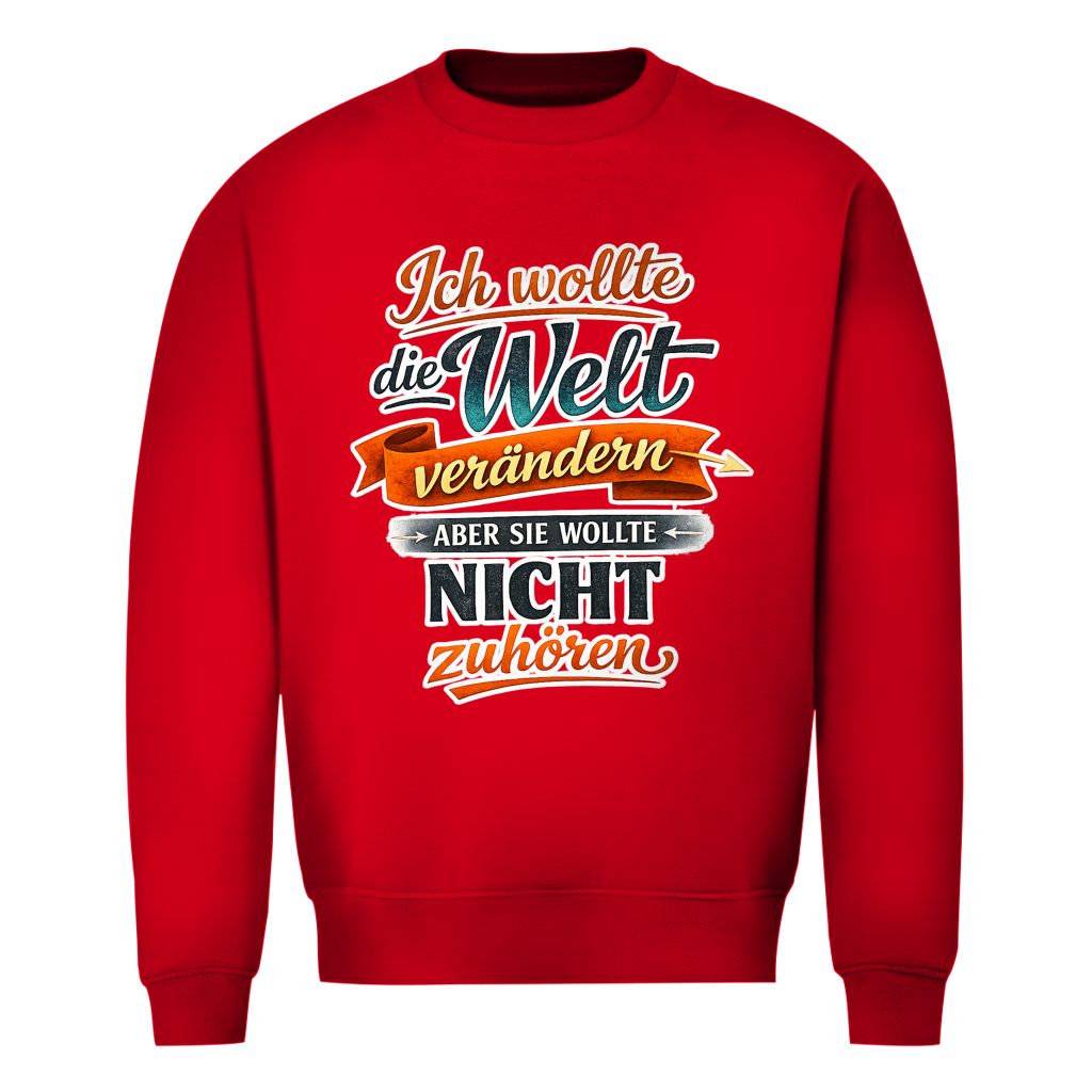 Herren Sweatshirt „Ich wollte die Welt verändern – aber sie wollte nicht zuhören“ | Lustiger Spruchpullover & Statement Sweater