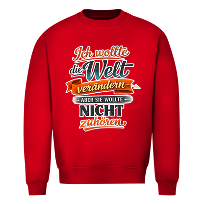Herren Sweatshirt „Ich wollte die Welt verändern – aber sie wollte nicht zuhören“ | Lustiger Spruchpullover & Statement Sweater